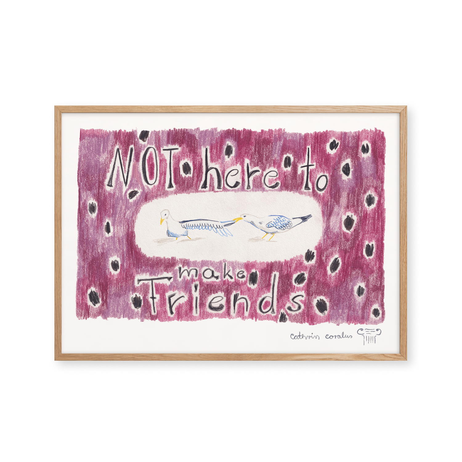 Not here to make friends